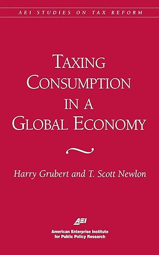 Taxing Consumption in a Global Economy by Harry Grubert