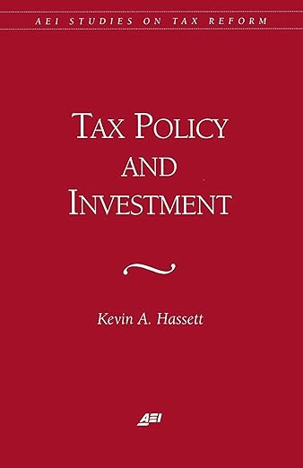 Tax Policy and Investment (AEI Studies on Tax Reform) by Kevin Hassett