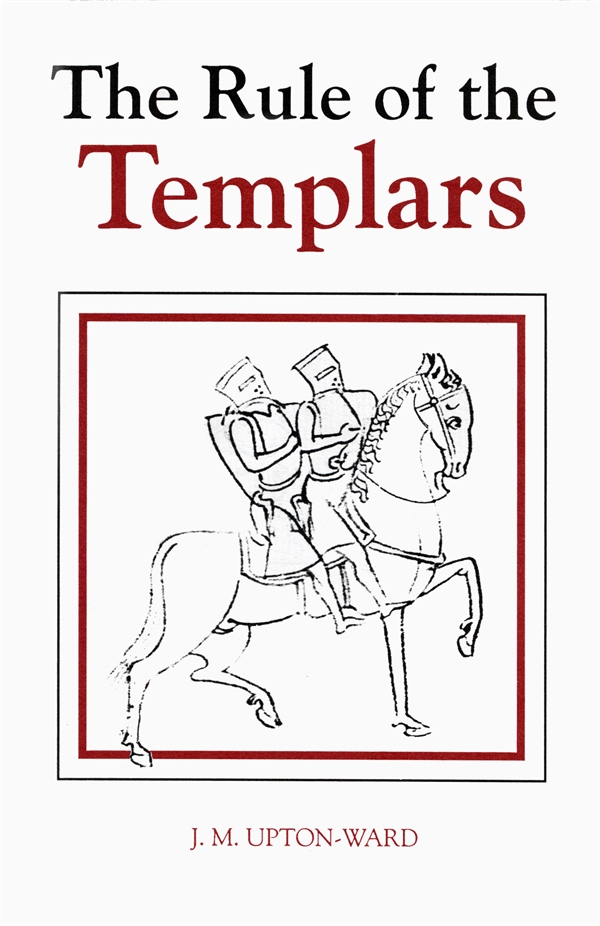 The Rule of the Templars by J.M. Upton-Ward