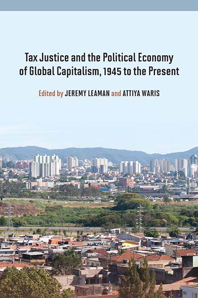 Tax Justice and the Political Economy of Global Capitalism, 1945 to the Present by Jeremy Leaman