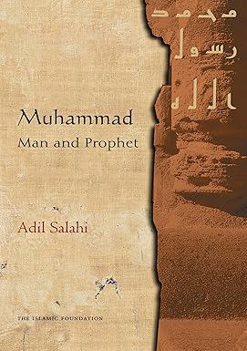 Muhammad: Man and Prophet by Adil Salahi