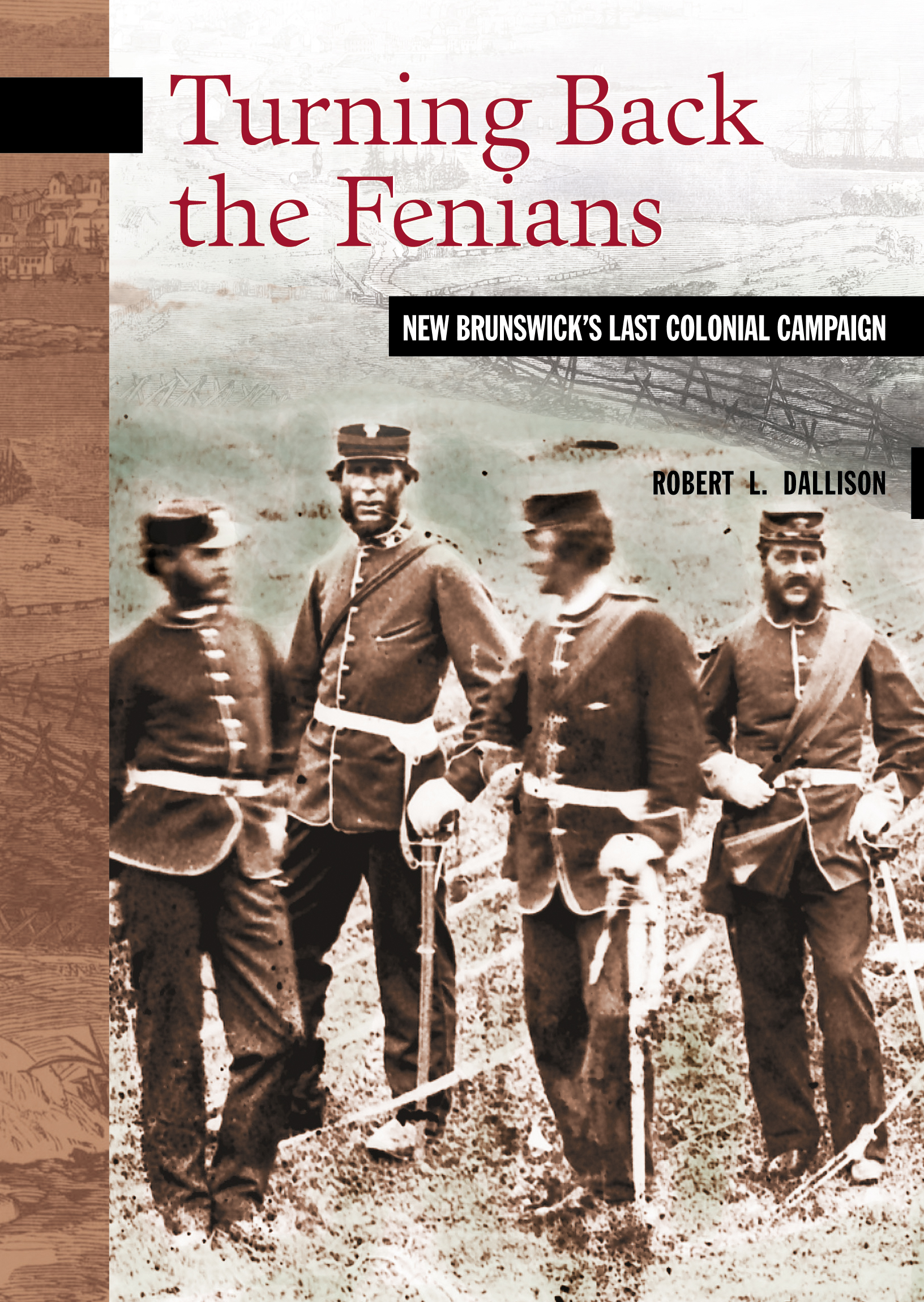 Turning Back the Fenians by Robert L. Dallison