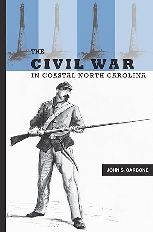 The Civil War in Coastal North Carolina by John S. Carbone