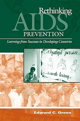 Rethinking AIDS Prevention: Learning From Successes in Developing Countries by Edward C. Green