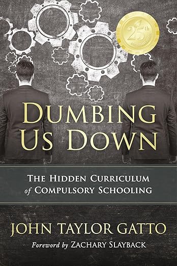 Dumbing US Down - 25th Anniversary Edition by John Taylor Gatto