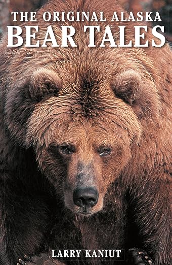 Alaska Bear Tales by Larry Kaniut