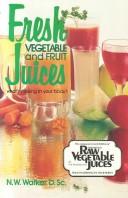 Fresh Vegetable and Fruit Juices by Dr. N.W. Walker D.Sc.