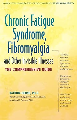 Chronic Fatigue Syndrome, Fibromyalgia, and Other Invisible Illnesses by Katrina Berne Ph.D.