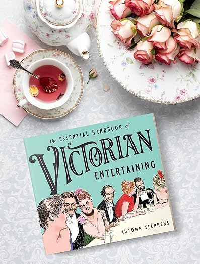 The Essential Handbook of Victorian Entertaining by Autumn Stephens