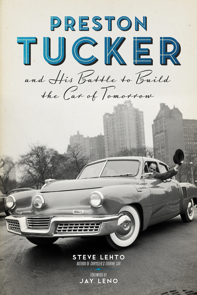 Preston Tucker and His Battle to Build the Car of Tomorrow by Steve Lehto