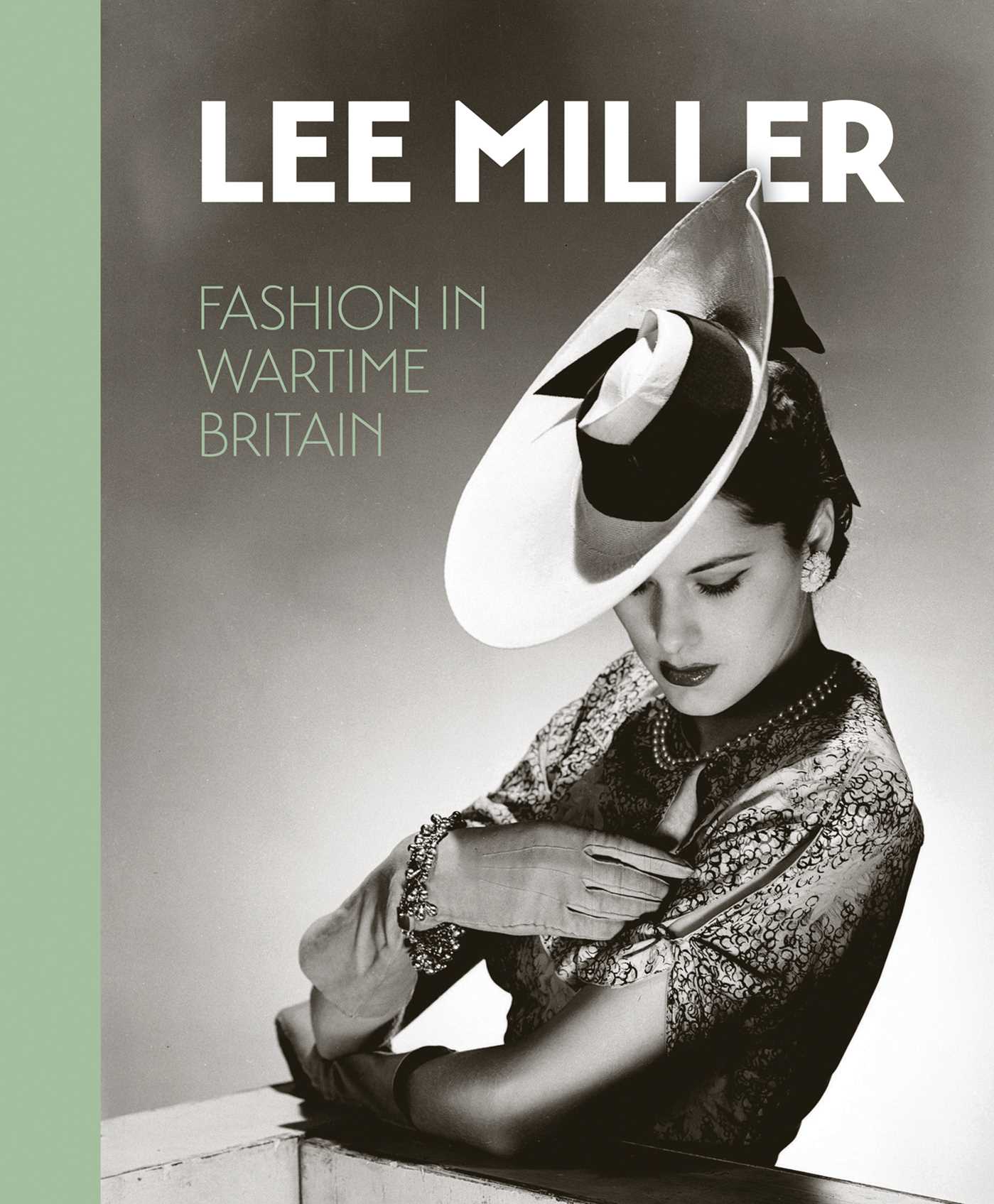 Lee Miller: Fashion in Wartime Britain by Ami Bouhassane