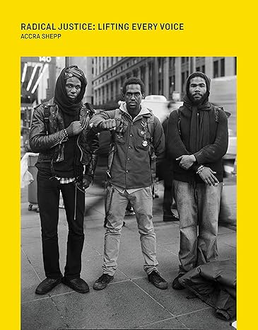 Radical Justice: Lifting Every Voice by Accra Shepp