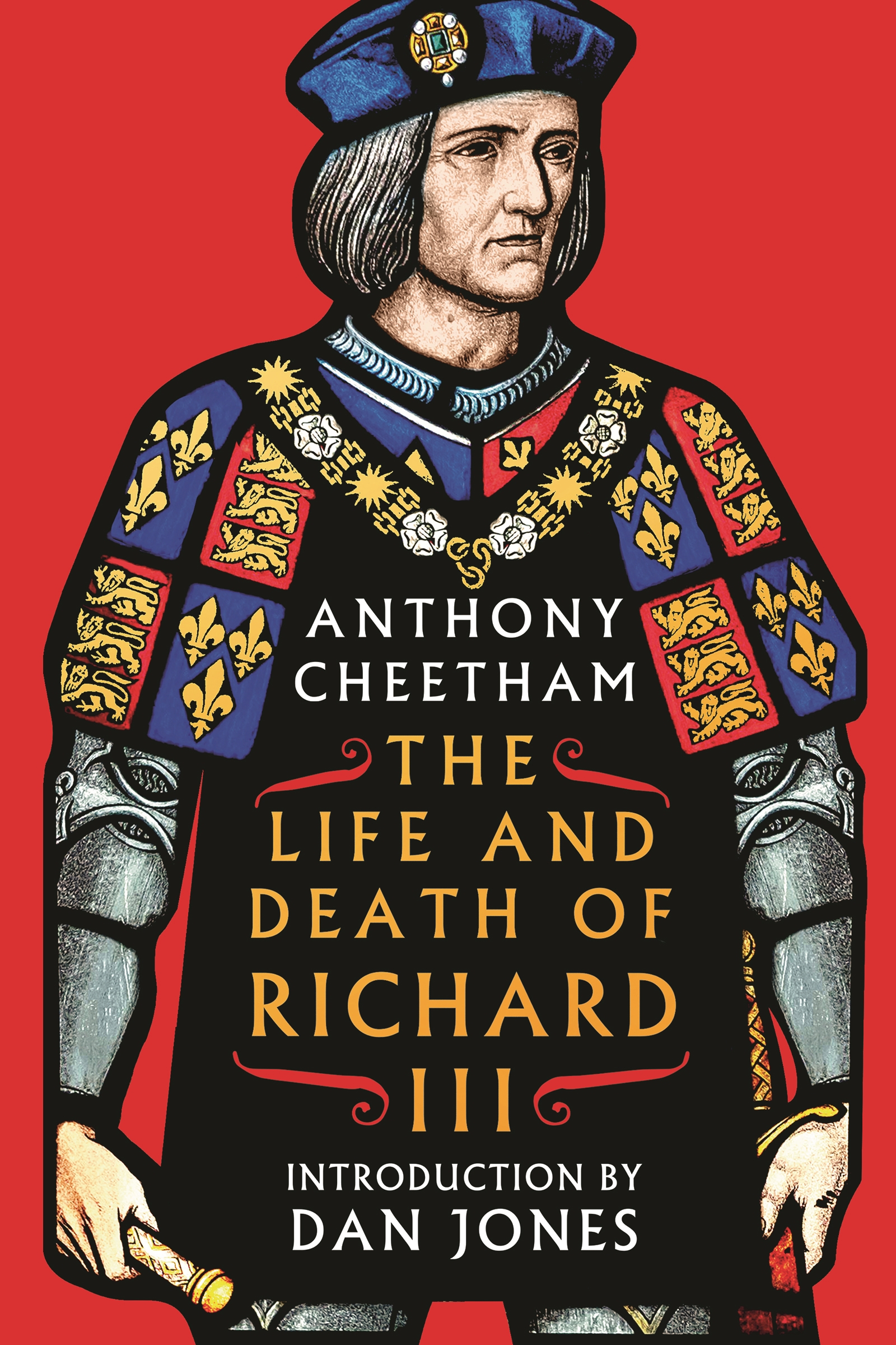 The Life and Death of Richard III by Anthony Cheetham