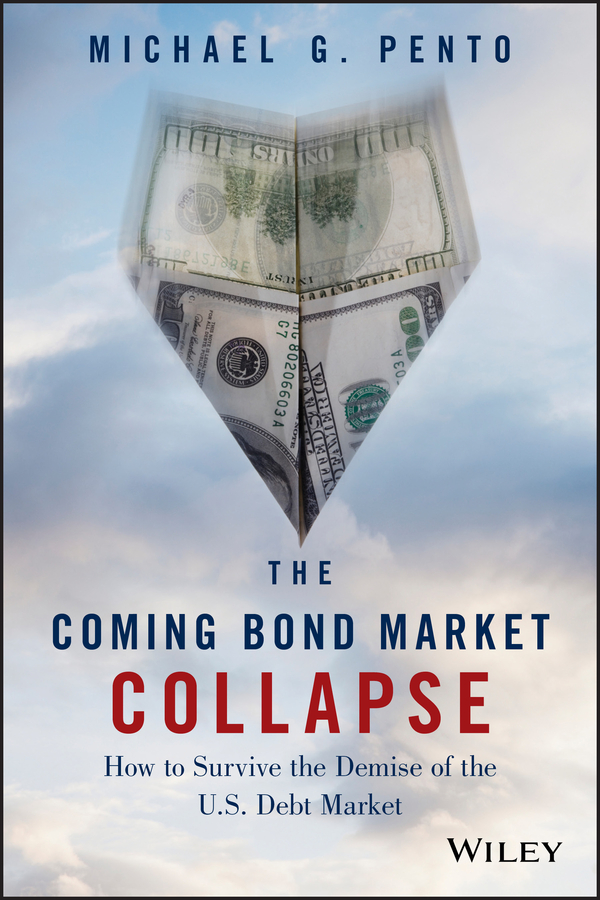 The Coming Bond Market Collapse by Michael G. Pento