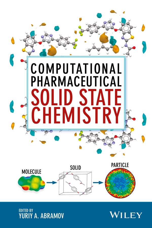 Computational Pharmaceutical Solid State Chemistry by Yuriy A. Abramov