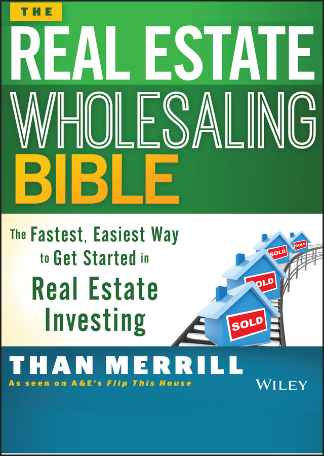 The Real Estate Wholesaling Bible by Than Merrill