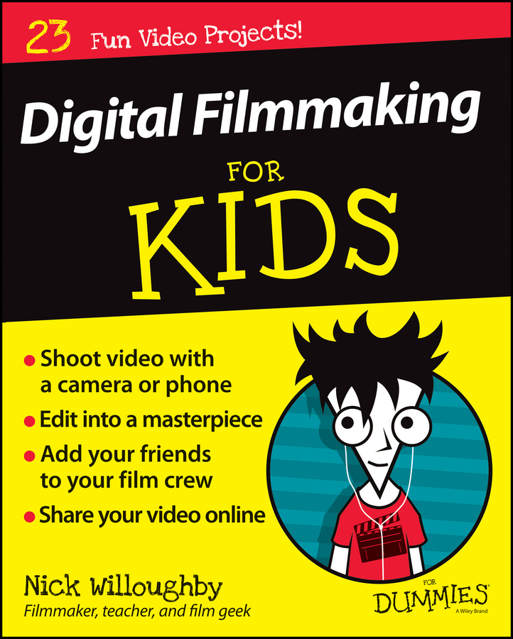 Digital Filmmaking for Kids for Dummies by Nick Willoughby