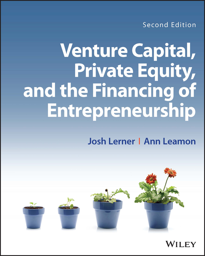 Venture Capital, Private Equity, and the Financing of Entrepreneurship by Josh Lerner