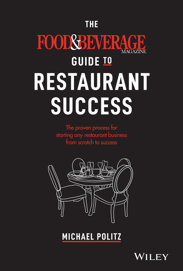 The Food and Beverage Magazine Guide to Restaurant Success by Michael Politz