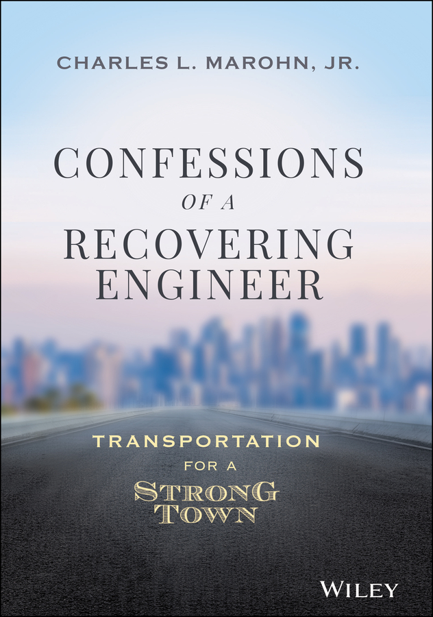Confessions of a Recovering Engineer by Charles L. Marohn Jr.