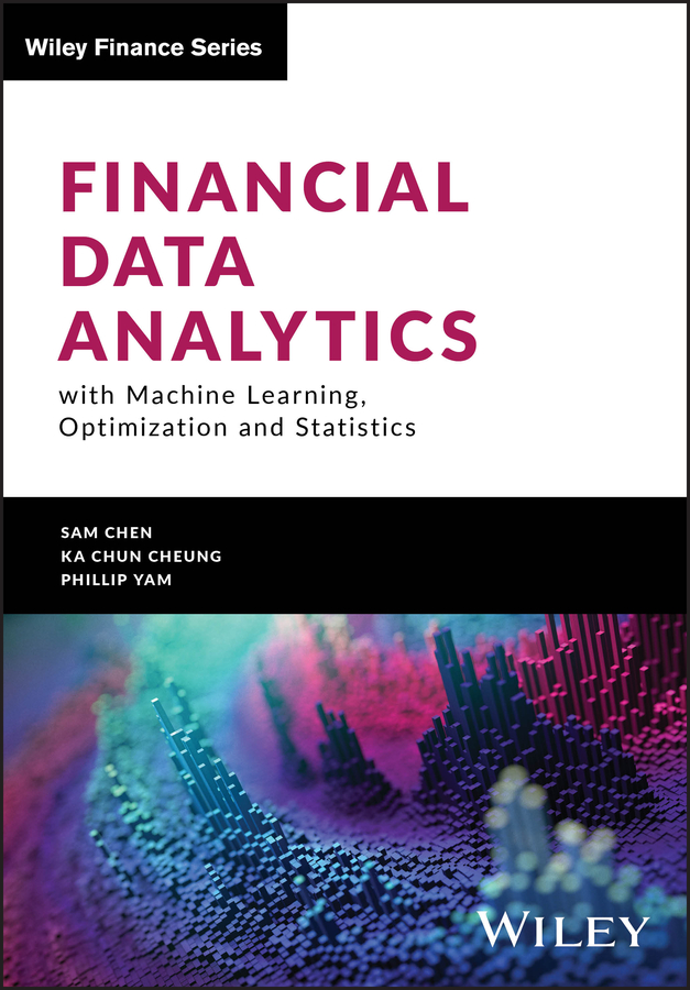 Financial Data Analytics With Machine Learning, Optimization and Statistics by Sam Chen