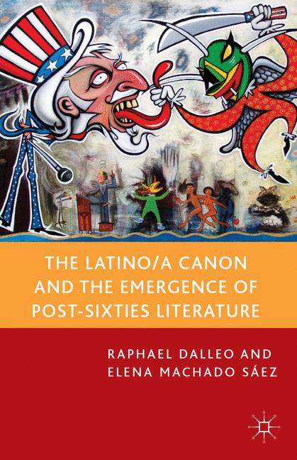 The Latino/a Canon and the Emergence of Post-sixties Literature by R. Dalleo