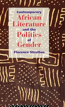 Contemporary African Literature and the Politics of Gender by Florence Stratton
