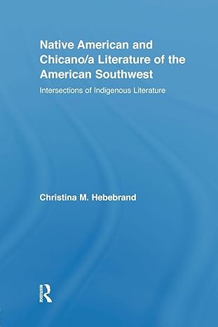 Native American and Chicano/a Literature of the American Southwest by Christina M. M. Hebebrand