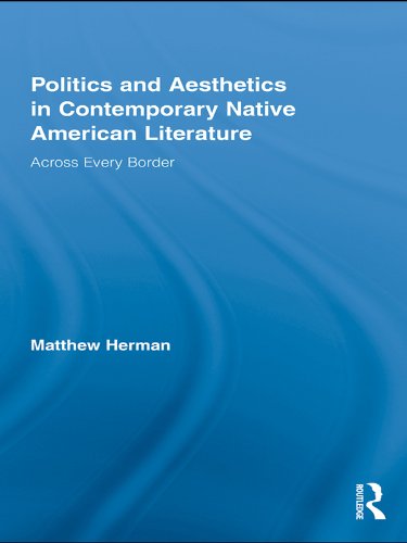 Politics and Aesthetics in Contemporary Native American Literature by Matthew Herman