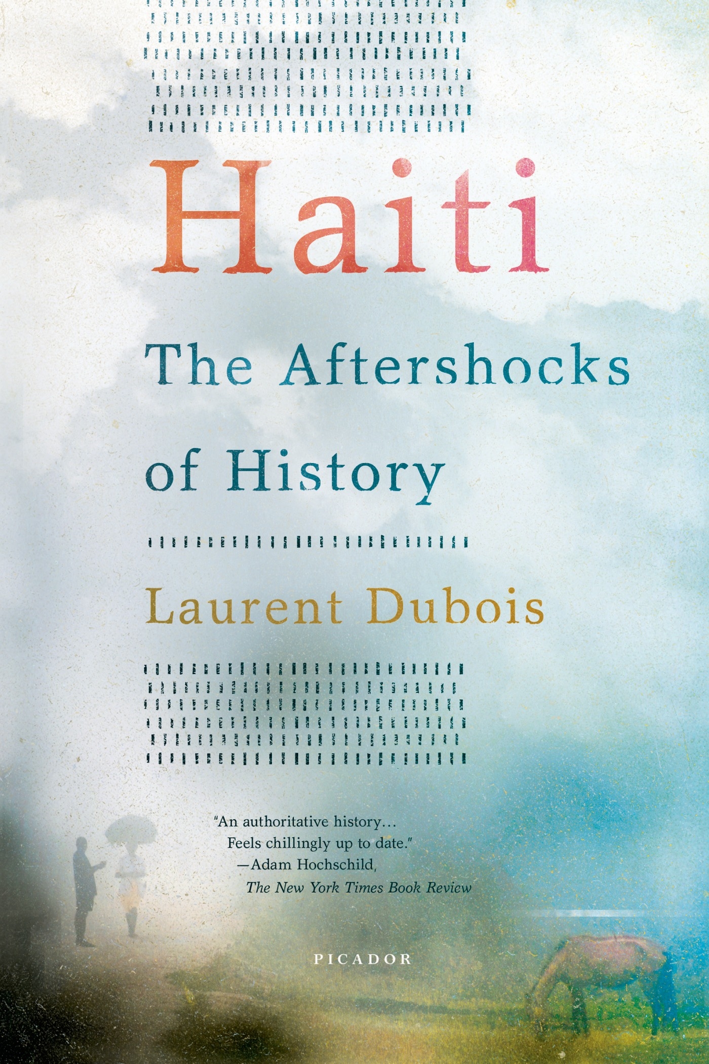 Haiti: the Aftershocks of History by Laurent Dubois