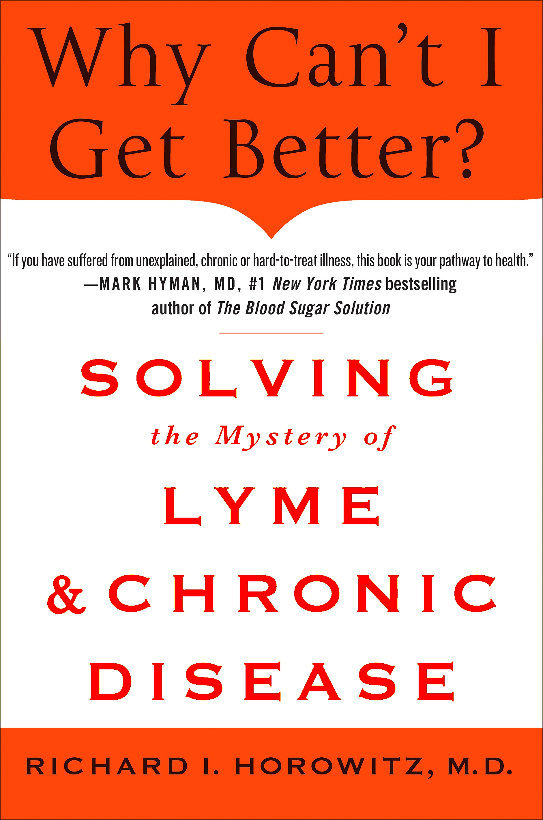 Why Can't I Get Better? Solving the Mystery of Lyme and Chronic Disease by Richard Horowitz