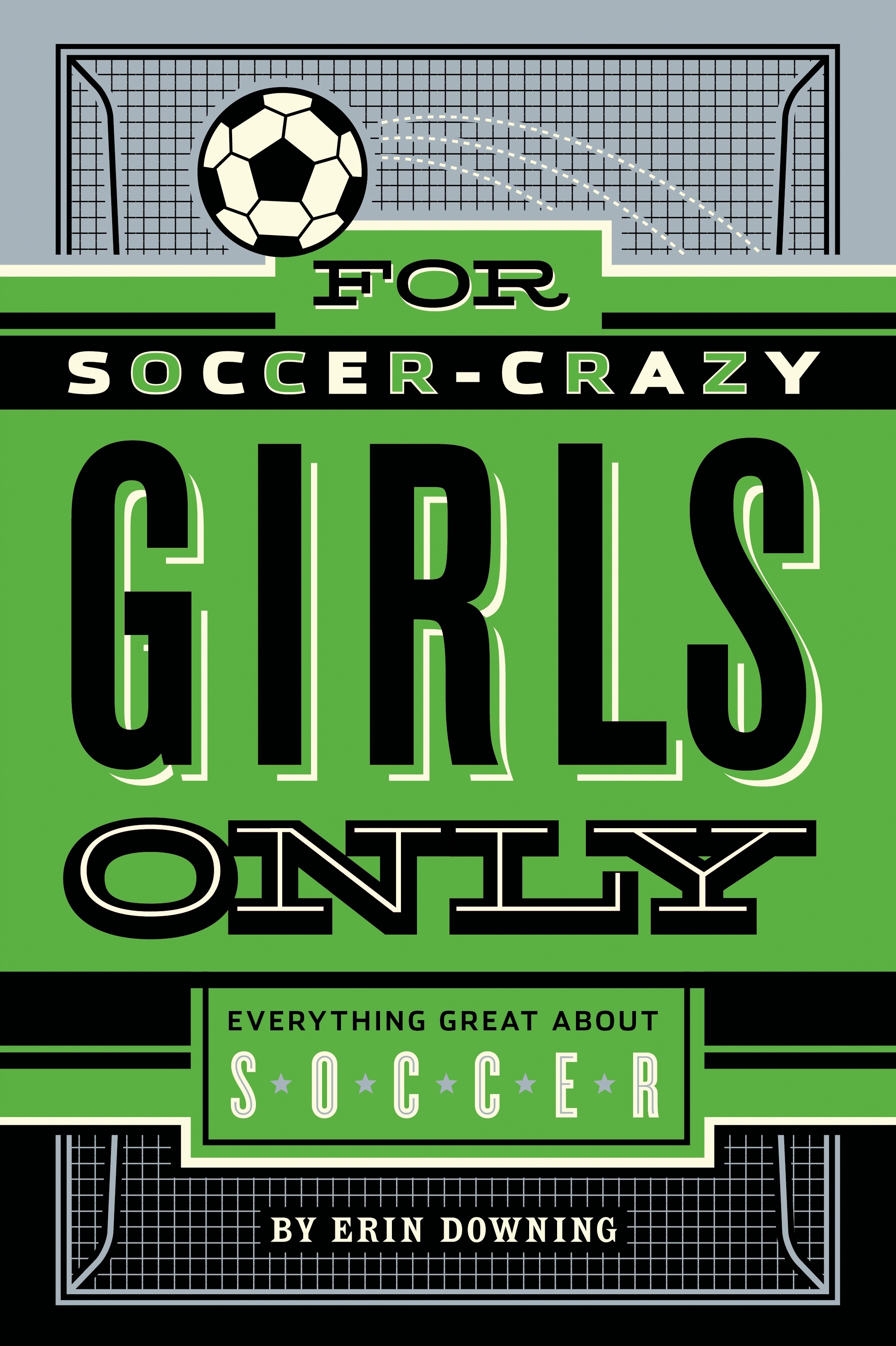 For Soccer-crazy Girls Only by Erin Downing