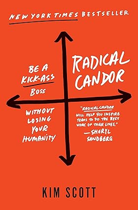 Radical Candor: Be a Kick-ass Boss Without Losing Your Humanity by Kim Scott