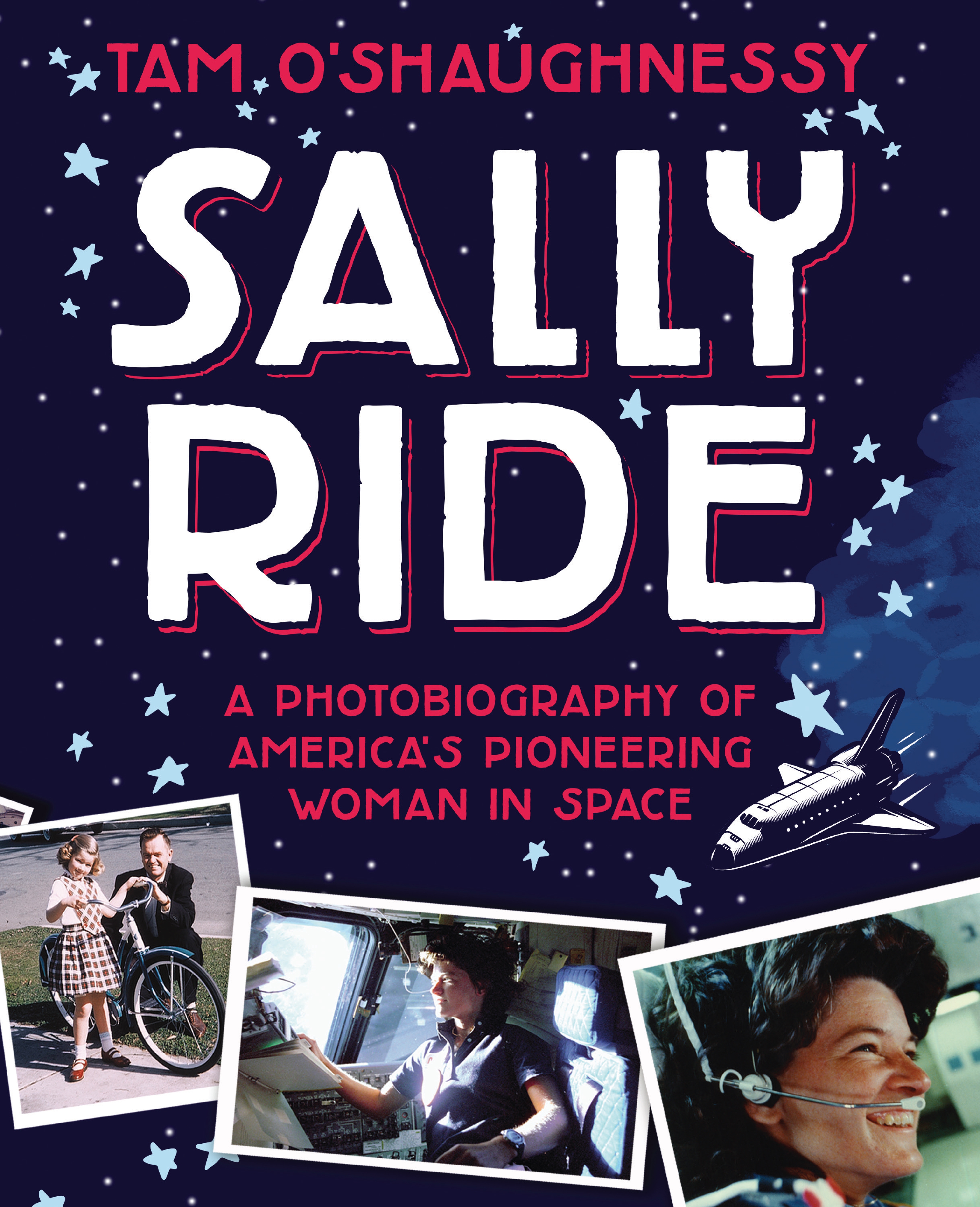 Sally Ride: a Photobiography of America's Pioneering Woman in Space by Tam O'Shaughnessy