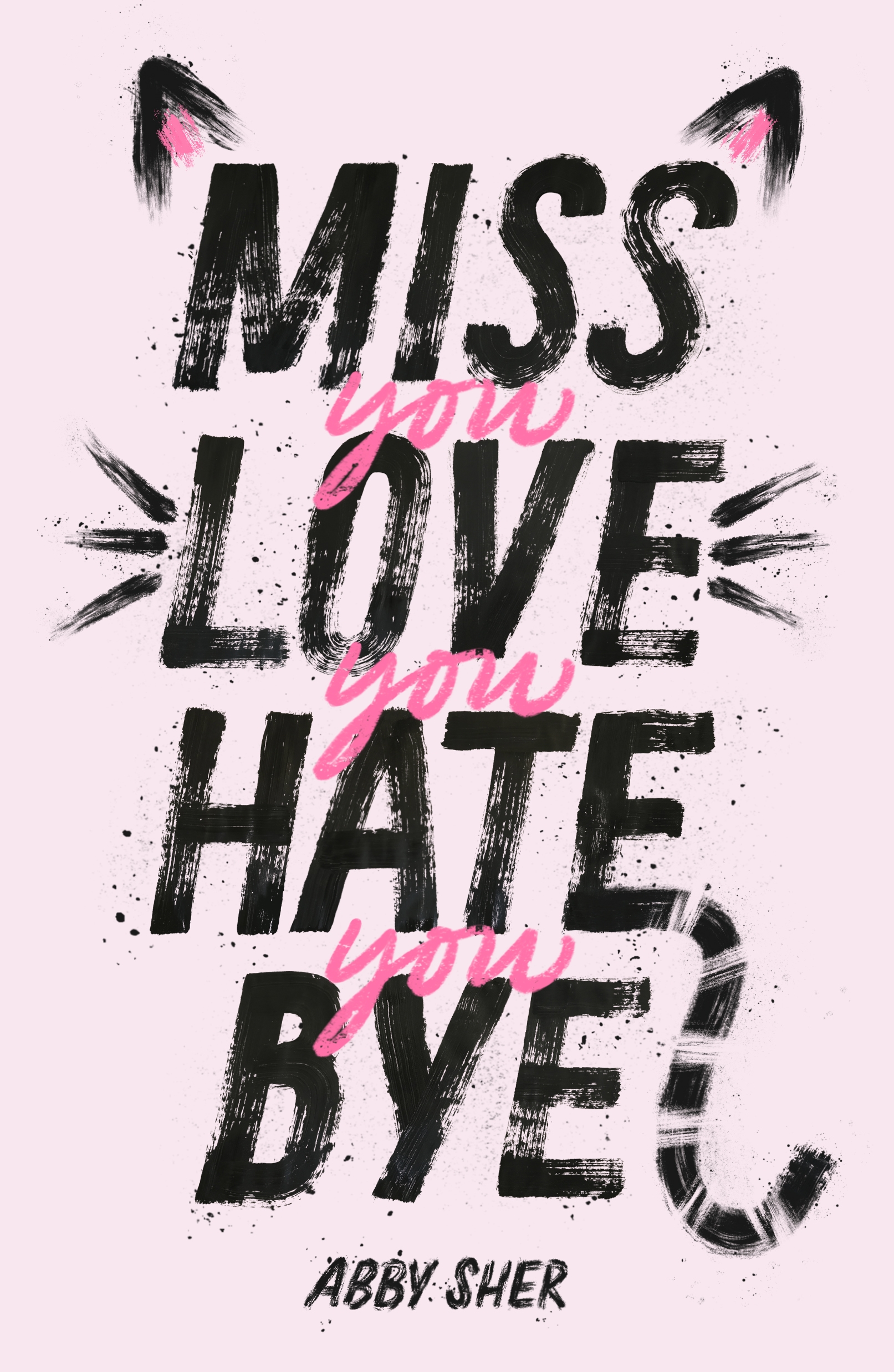 Miss You Love You Hate You Bye by Abby Sher