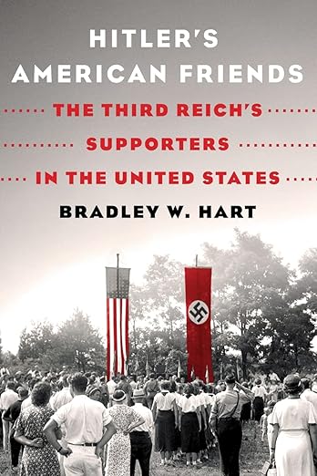 Hitler's American Friends by Bradley W. Hart
