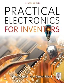 Practical Electronics for Inventors, Fourth Edition by Paul Scherz