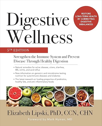 Digestive Wellness: Strengthen the Immune System and Prevent Disease Through Healthy Digestion, Fifth Edition by Elizabeth LIPSKI