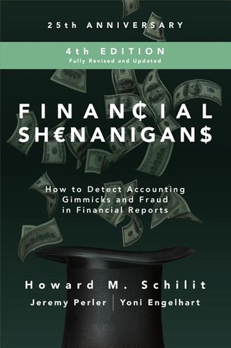 Financial Shenanigans, Fourth Edition: How to Detect Accounting Gimmicks and Fraud in Financial Reports by SCHILIT