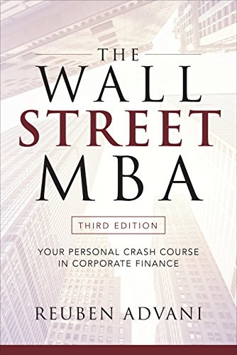 The Wall Street MBA, Third Edition: Your Personal Crash Course in Corporate Finance by Reuben Advani