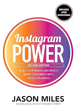 Instagram Power, Second Edition: Build Your Brand and Reach More Customers With Visual Influence by Jason Miles
