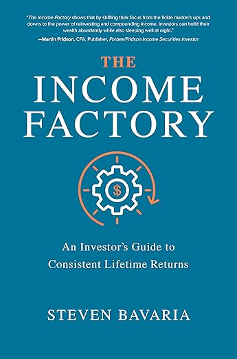 The Income Factory: an Investor’s Guide to Consistent Lifetime Returns by Steven Bavaria