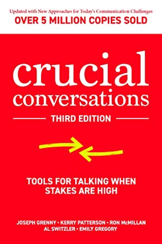 Crucial Conversations: Tools for Talking When Stakes Are High, Third Edition