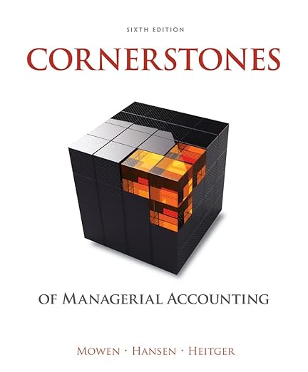 Cornerstones of Managerial Accounting by Maryanne Mowen