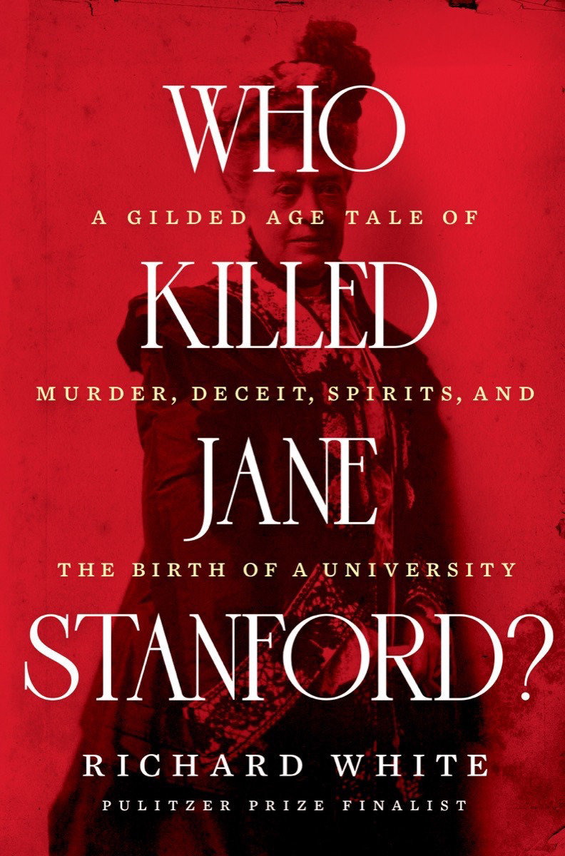 Who Killed Jane Stanford? by Richard White