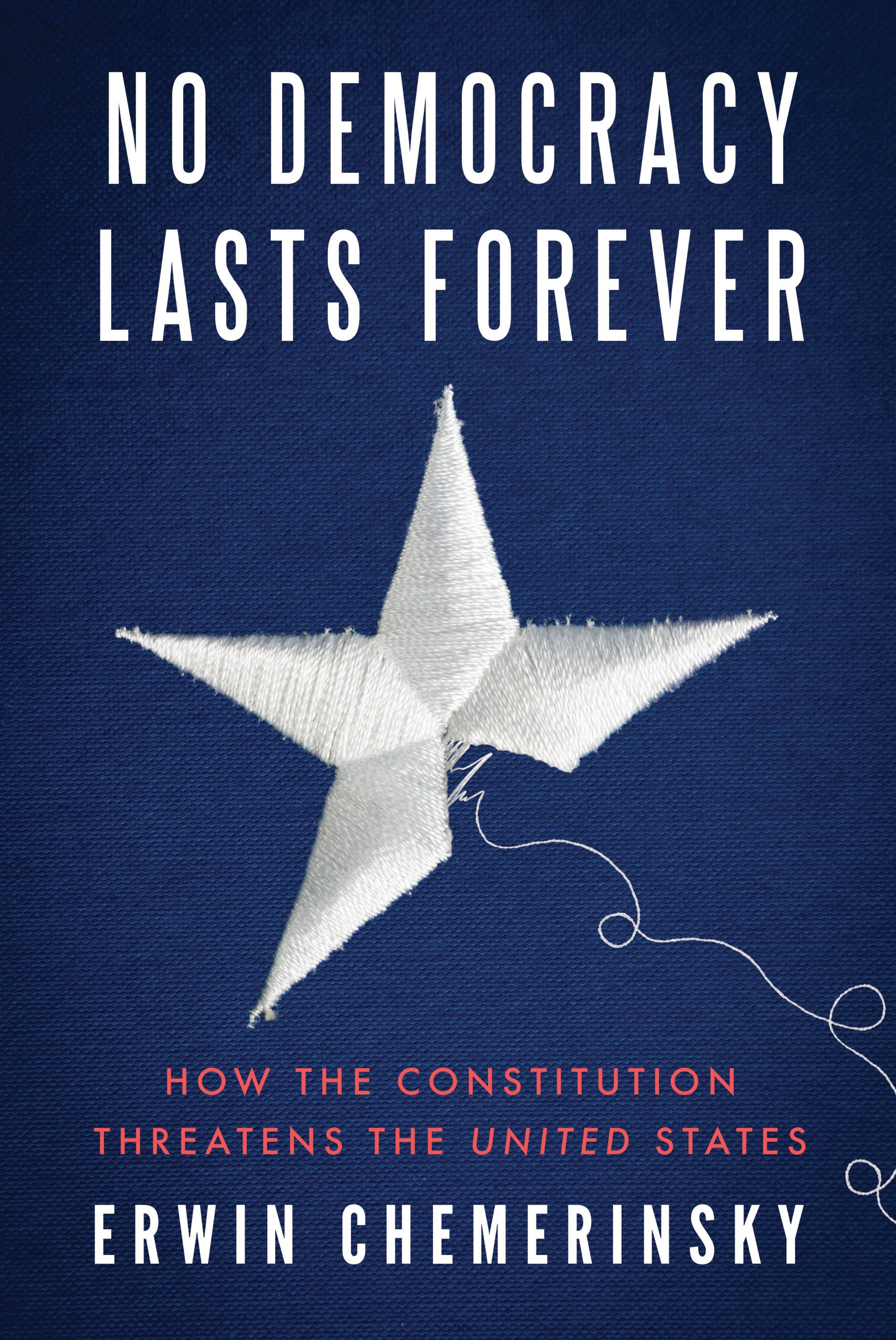 No Democracy Lasts Forever by Erwin Chemerinsky