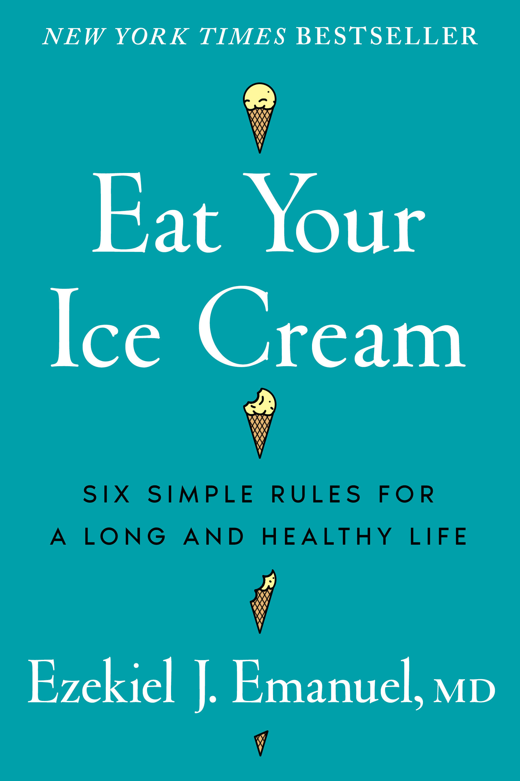 Eat Your Ice Cream by Ezekiel J. Emanuel MD