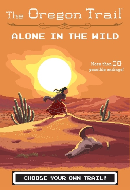 The Oregon Trail: Alone in the Wild by Jesse Wiley