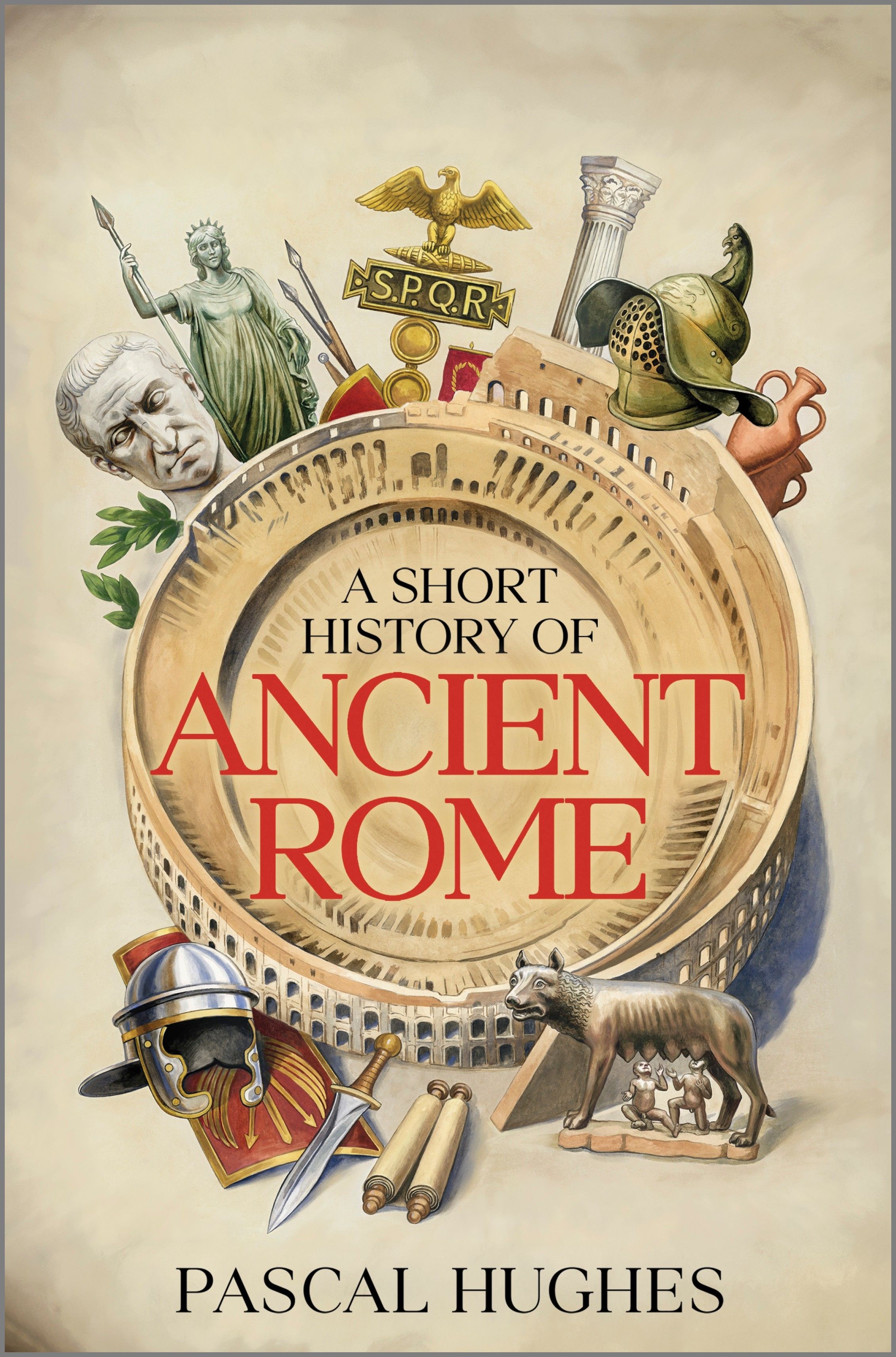 A Short History of Ancient Rome by Pascal Hughes
