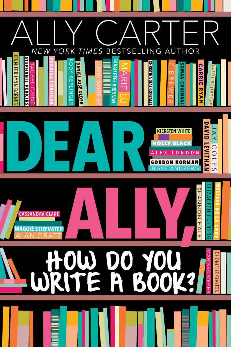 Dear Ally, How Do You Write a Book? by Ally Carter